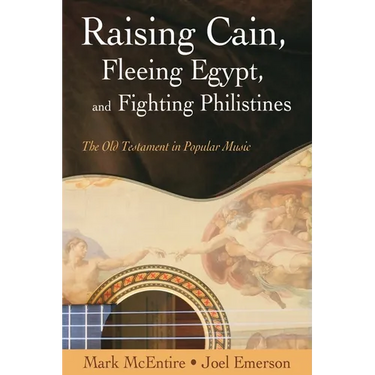 Raising Cain, Fleeing Egypt, and Fighting Philistines: The Old Testament in Popular Music