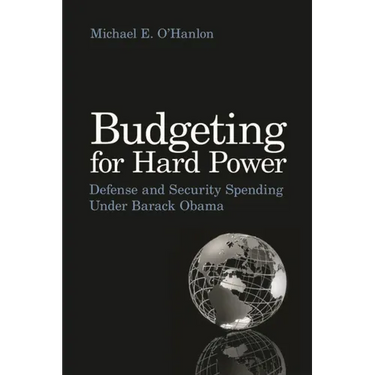 Budgeting for Hard Power: Defense and Security Spending Under Barack Obama