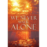 We Never Walk Alone