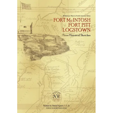 Fort McIntosh, Fort Pitt, Logstown: Three Historical Sketches