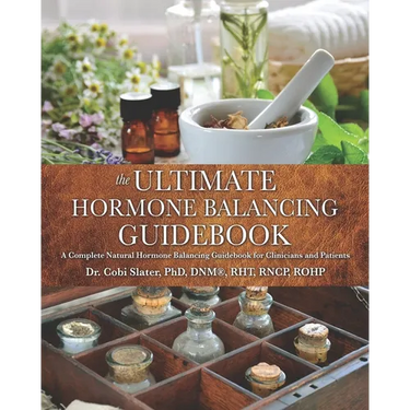 The Ultimate Hormone Balancing Guidebook: A Complete Natural Hormone Balancing Guidebook for Clinicians and Patients
