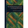 The Wanderings of an Elephant Hunter
