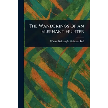 The Wanderings of an Elephant Hunter