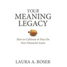 Your Meaning Legacy: How to Cultivate & Pass On Non-Financial Assets