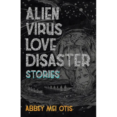 Alien Virus Love Disaster: Stories