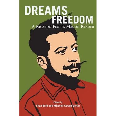 Dreams of Freedom: A Ricardo Flores Magón Reader