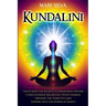 Kundalini: Unlocking the Secrets to Awakening Higher Consciousness, Balancing Your Chakras, Opening the Third Eye and Tapping into the Power of Shakti