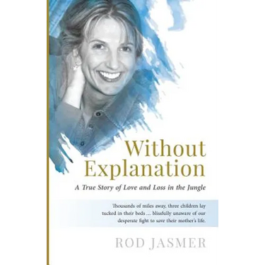 Without Explanation: A True Story of Love and Loss in the Jungle