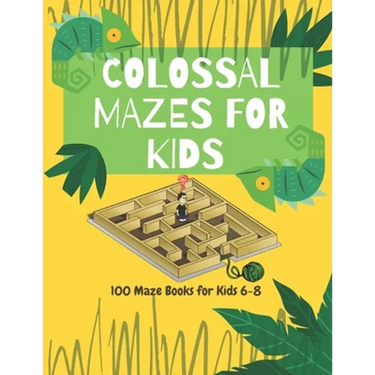 Colossal Mazes for Kids: 100 Maze Books for Kids 6-8: maze books for kids 6-8/100 maze puzzles/ /kids maze .8.5 x 11 in (21.59 x 27.94 cm) 100p