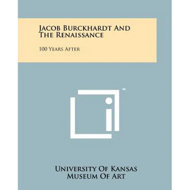 Jacob Burckhardt And The Renaissance: 100 Years After