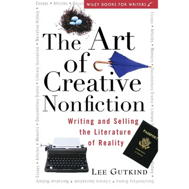 The Art of Creative Nonfiction: Writing and Selling the Literature of Reality