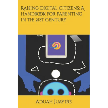 Raising Digital Citizens; A handbook for Parenting in the 21st Century