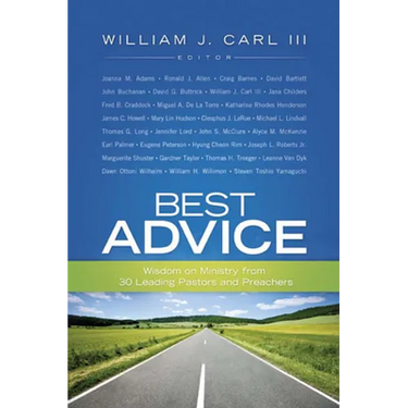Best Advice: Wisdom on Ministry from 30 Leading Pastors and Preachers