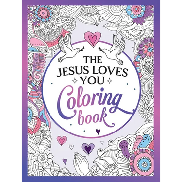 The Jesus Loves You Coloring Book: A Christian Coloring Book of Beautiful Designs and Inspiring Scripture