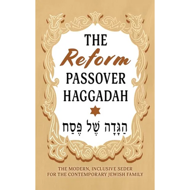 The Reform Passover Haggadah: The Modern, Inclusive Seder for the Contemporary Jewish Family