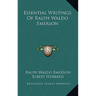 Essential Writings Of Ralph Waldo Emerson