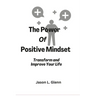 The Power of Positive Mindset: Transform and improve your life