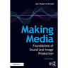Making Media: Foundations of Sound and Image Production