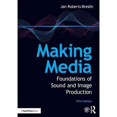Making Media: Foundations of Sound and Image Production