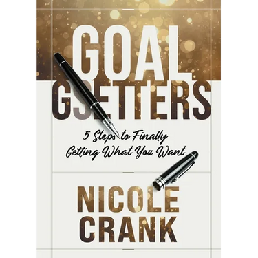 Goal Getters: 5 Steps to Finally Getting What You Want