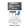 Sit Your Black A.S.S. Down!: A Parent's Guide to Preventing African-American Boys from Being ANOTHER SOCIAL STATISTIC in Public Schools
