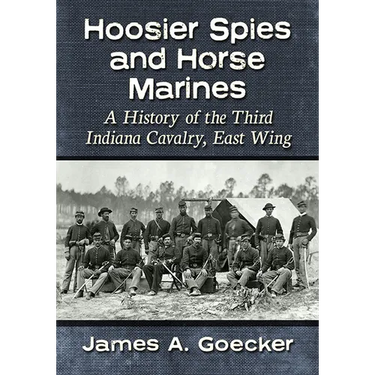Hoosier Spies and Horse Marines: A History of the Third Indiana Cavalry, East Wing