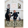 Packing My Bags: Two Sides to the Story of My Life with Horses