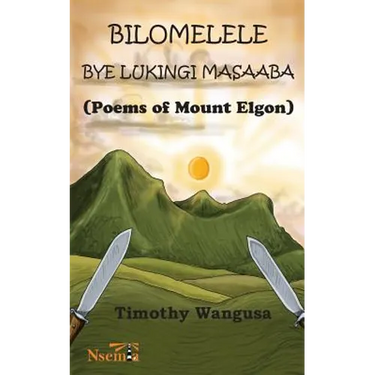Bilomelele bye Lukingi Masaaba: Poems of Mount Elgon