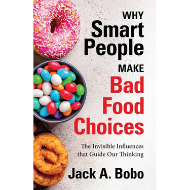 Why Smart People Make Bad Food Choices: The Invisible Influences That Guide Our Thinking (Healthy Lifestyle)
