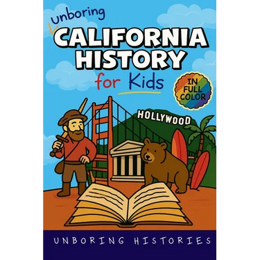 Unboring California History for Kids: Funny, Interesting, Concise Guide From Gold Rush to Google in the Golden State You Won't Believe Are True