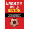 Manchester United Quiz Book: 101 Questions about Man Utd