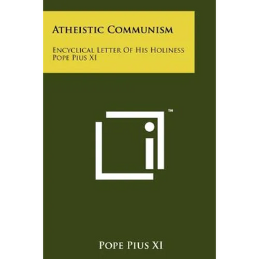 Atheistic Communism: Encyclical Letter Of His Holiness Pope Pius XI
