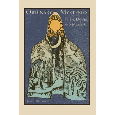 Ordinary Mysteries: Reflections on Faith, Doubt and Meaning