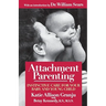 Attachment Parenting: Instinctive Care for Your Baby and Young Child