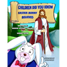 Children Did You Know: Easter Bunny Believes
