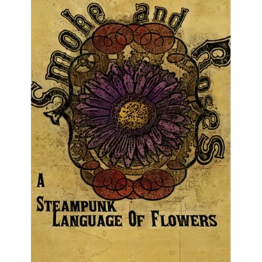 Smoke and Roses: A Steampunk Language of Flowers