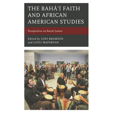 The Bahá'í Faith and African American Studies: Perspectives on Racial Justice