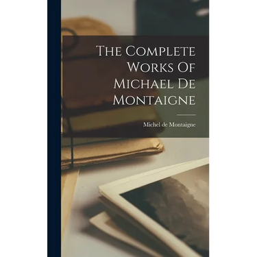 The Complete Works Of Michael De Montaigne