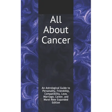 All About Cancer: An Astrological Guide to Personality, Friendship, Compatibility, Love, Marriage, Career, and More! New Expanded Editio