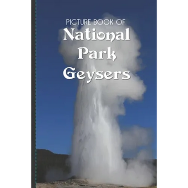 Picture Book Of National Park Geysers: Large Print Book For Seniors with Dementia or Alzheimer's