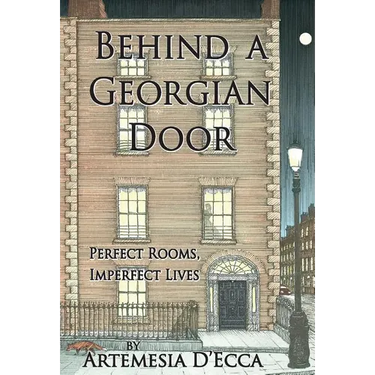 Behind a Georgian Door: Perfect Rooms, Imperfect Lives
