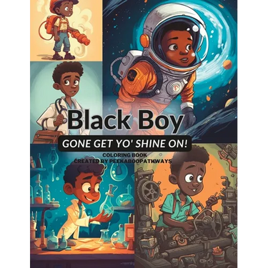 Black Boy Gone Get Yo' Shine On! Coloring Book: You Can Do Anything You Put Yo' Mind On