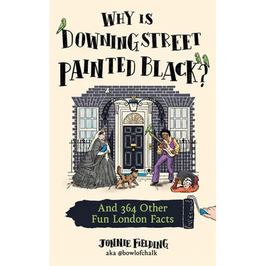 Why Is Downing Street Painted Black?: And 364 Other Fun London Facts