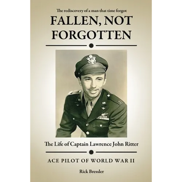 Fallen, Not Forgotten: The Life of Captain Lawrence John Ritter