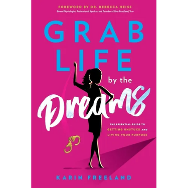 Grab Life by the Dreams: The Essential Guide to Getting Unstuck and Living Your Purpose