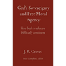 God's Sovereignty and Free Moral Agency: how both truths are biblically consistent