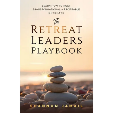 The Retreat Leaders Playbook: Learn to Host Transformational + Profitable Retreats