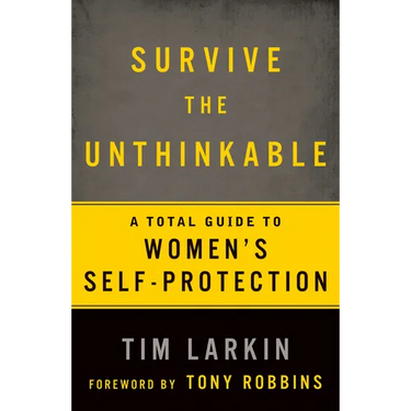 Survive the Unthinkable: A Total Guide to Women's Self-Protection