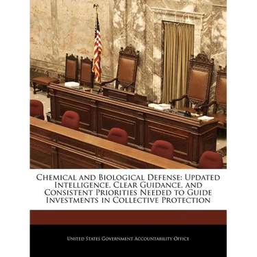 Chemical and Biological Defense: Updated Intelligence, Clear Guidance, and Consistent Priorities Needed to Guide Investments in Collective Protection