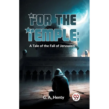 For The Temple: A Tale Of The Fall Of Jerusalem